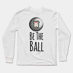 Bushwood Country Club - Be the Ball Quote Long Sleeve T-Shirt